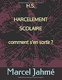 H.S HARCELEMENT SCOLAIRE COMMENT S'EN SORTIR ? (French Edition) by