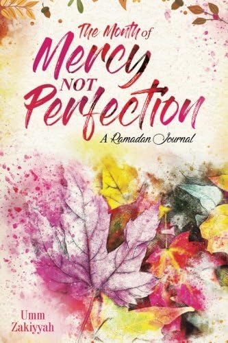 The Month of Mercy, Not Perfection: A Ramadan Journal
