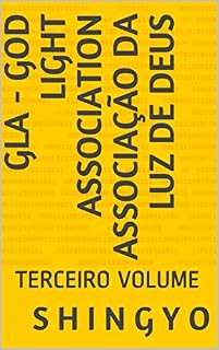Livro GLA  -  GOD LIGHT ASSOCIATION            ASSOCIAÇÃO DA LUZ DE DEUS: TERCEIRO VOLUME