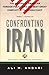 Confronting Iran: The Failure of American Foreign Policy and the Next Great Crisis in the Middle East and the Next Great Crisis in the Middle East