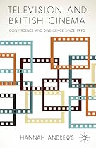 Television and British Cinema: Convergence and Divergence Since 1990