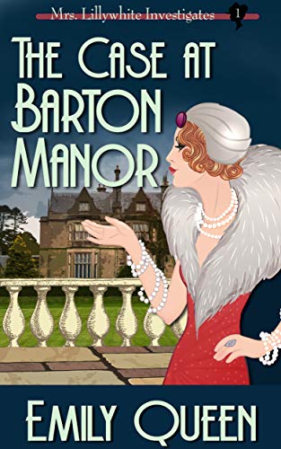 The Case at Barton Manor: A 1920s Mystery (Mrs. Lillywhite Investigates Book 1) by Emily Queen