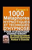 1000 Métaphores hypnotiques et techniques d'hypnose pour hypnotiser honnêtement: livre d'hypnose e by 