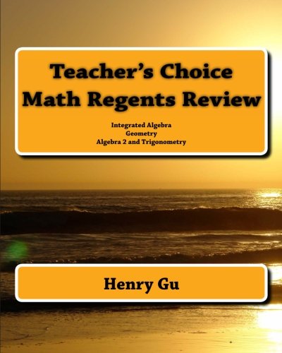 Teacher's Choice Math Regents Review: Integrated Algebra, Geometry, Algebra 2 and Trigonometry