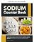 Livro Livro de contagem de sódio: um guia rápido para iniciantes sobre contagem de sódio, com lista de alimentos e receitas exemplo com baixo teor de sódio
