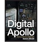 Digital Apollo: Human and Machine in Spaceflight (The MIT Press) by David A. Mindell