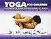 Yoga For Children: A Complete Illustrated Guide To Yoga by