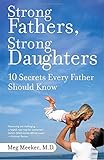 Strong Fathers, Strong Daughters: 10 Secrets Every Father Should Know
