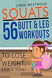 Squats: 56 Butt &amp; Leg Workouts To Lose Weight, Firm &amp; Tone!