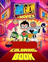 Teen Titans GO! To The Movies Coloring Book: 30 Exclusive Illustrations 1651185913 Book Cover