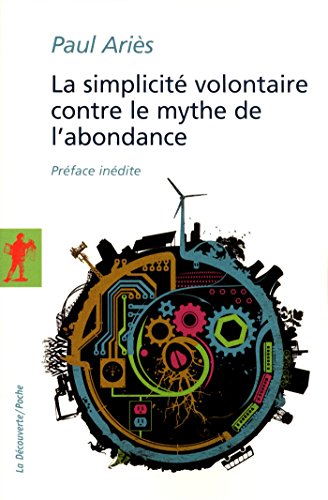 La simplicité volontaire contre le mythe de l'abondance (Poches sciences t. 350) (French Edition) by Paul ARIÈS