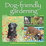 Dog-Friendly Gardening: Creating a Safe Haven for You and Your Dog by Karen Bush