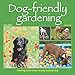 Dog-Friendly Gardening: Creating a Safe Haven for You and Your Dog by Karen Bush