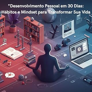 Livro Desenvolvimento Pessoal em 30 Dias: Hábitos e Mindset para Transformar Sua Vida: 30 Dias para Transformar Sua Vida: Hábitos Comprovados, Mindset Poderoso e Metas que Funcionam