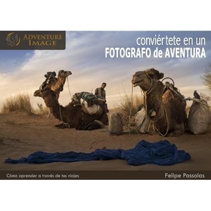 Conviértete en un FOTÓGRAFO DE AVENTURA: Cómo aprender a través de tus viajes Conviértete en un FOTÓGRAFO DE AVENTURA: Cómo aprender a través de tus viajes