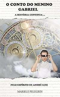 Livro O CONTO DO MENINO GABRIEL: A História Continua (Série A historia continua André Luiz Livro 2)