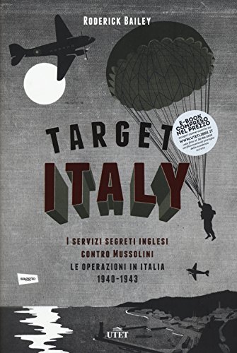 Free Target: Italy. I servizi segreti inglesi contro Mussolini. Le
operazioni in Italia 1940-1943 Libro
