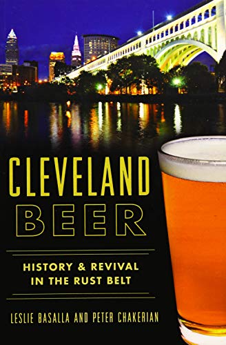 Cleveland Beer:: History & Revival in the Rust Belt (American Palate) by Leslie Basalla, Peter Chakerian