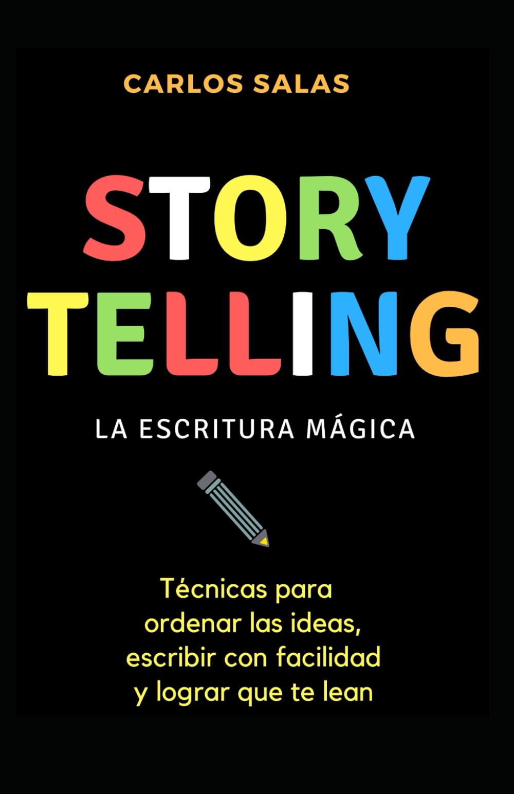 Storytelling: la escritura mágica: T&egrave;cnicas para ordenar las ideas, escribir con soltura y hacer que te lean