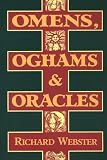 Omens, Oghams & Oracles: Divination in the Druidic Tradition by Richard Webster