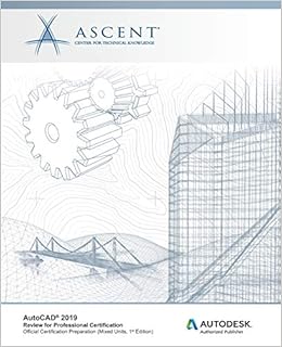 AutoCAD 2019: Review for Professional Certification (Mixed Units): Autodesk Authorized Publisher, by Ascent - Center for Technical Knowledge AutoCAD 2019: Review for Professional Certification (Mixed Units): Autodesk Authorized Publisher, by Ascent - Center for Technical Knowledge