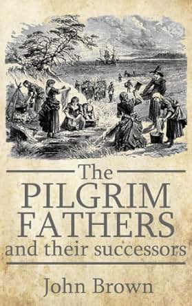 Amazon Com The Pilgrim Fathers Of New England And Their