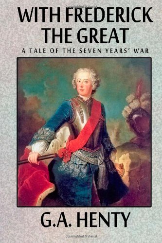 With Frederick the Great -- A Tale of the Seven Years' War