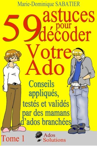 59 astuces pour décoder votre ado (Volume 1) (French Edition) by Marie-Dominique Sabatier