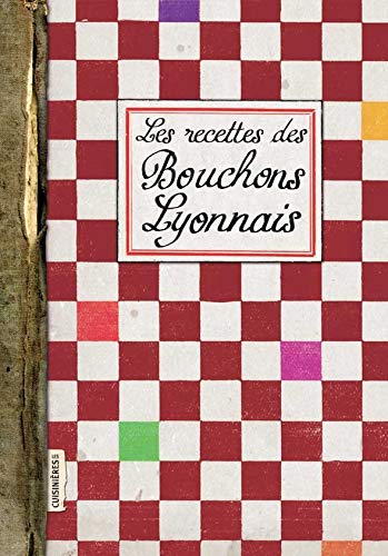 Les recettes des Bouchons Lyonnais by