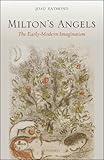 Milton's Angels: The Early-Modern Imagination by Joad Raymond