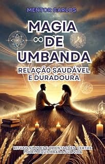 Livro A Magia da Umbanda: Relação Saudável e Duradoura (Umbanda e Suas Magias)