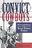 Mitchel Roth, "Convict Cowboys: The Untold History of the Texas Prison Rodeo" (U North Texas Press, 2016)