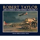 Robert Taylor: Air Combat Paintings: v. 5 by Robert Taylor & Charles Walker (2005) Hardcover