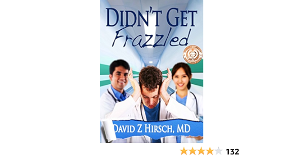 Didn T Get Frazzled Humorous Medical Fiction Kindle Edition By Hirsch David Z Professional Technical Kindle Ebooks Amazon Com