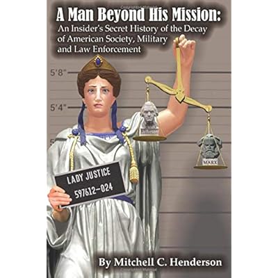 A MAN BEYOND HIS MISSION: An Insider's Secret History of the Decay of American Society, Military and Law Enforcement A MAN BEYOND HIS MISSION: An Insider's Secret History of the Decay of American Society, Military and Law Enforcement