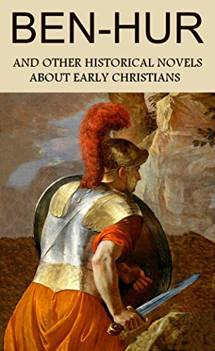 Ben-Hur (Annotated): 5 Historical Novels About Early Christians