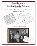 Family Maps of Bradley County, Arkansas, Deluxe Edition : With Homesteads, Roads, Waterways, Towns, Cemeteries, Railroads, and More, Boyd, Gregory A., 1420315145