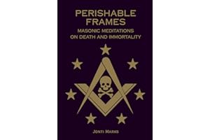 Perishable Frames: Masonic Meditations on Death and Immortality
