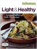 Good Housekeeping Light & Healthy: Delicious, Satisfying, Guilt-free Recipes (Good Housekeeping Cook by 