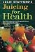 Juicing for Health by Julie Stafford