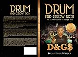 DRUM AND GROW RICH: THE DRUMMER'S GUIDE TO BEING A BOSS by Lucas River Widdes, Kayla Adreene Solmonsson