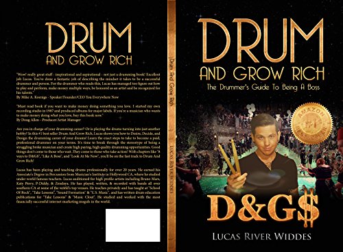 DRUM AND GROW RICH: THE DRUMMER'S GUIDE TO BEING A BOSS by Lucas River Widdes