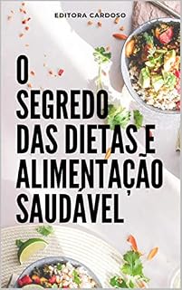 Livro O Segredo das Dietas e Alimentação Saudável: Tenha o controle em suas mãos