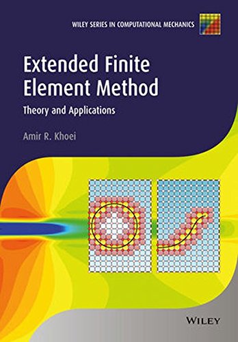 Extended Finite Element Method: Theory and Applications (Wiley Series in Computational Mechanics), by Amir R. Khoei Extended Finite Element Method: Theory and Applications (Wiley Series in Computational Mechanics), by Amir R. Khoei