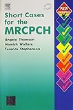 Short Cases for the MRCPCH - International Edition
