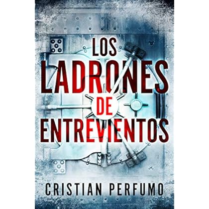 Los ladrones de Entrevientos: Un thriller en la Patagonia de Cristian Perfumo