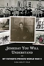 Someday You Will Understand: My Father's Private World War II