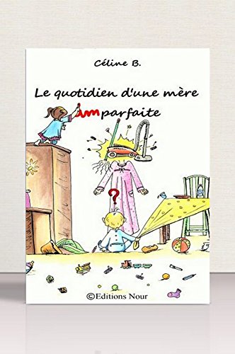 Le quotidien d'une mère imparfaite (French Edition) by Céline B. Alias Apprends-Moi Ummi