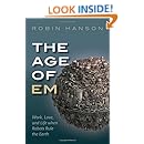 The Age of Em: Work, Love, and Life when Robots Rule the Earth