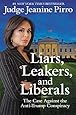 Liars, Leakers, and Liberals: The Case Against the Anti-Trump Conspiracy
